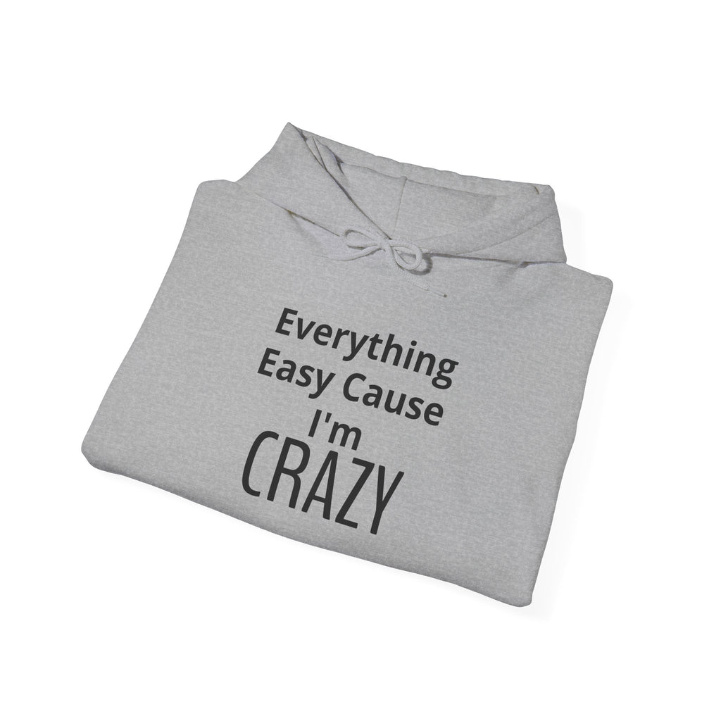 Crazy Vibe Hoodie - "Everything Easy Cause I'm Crazy" Real life Graphic Hoodie