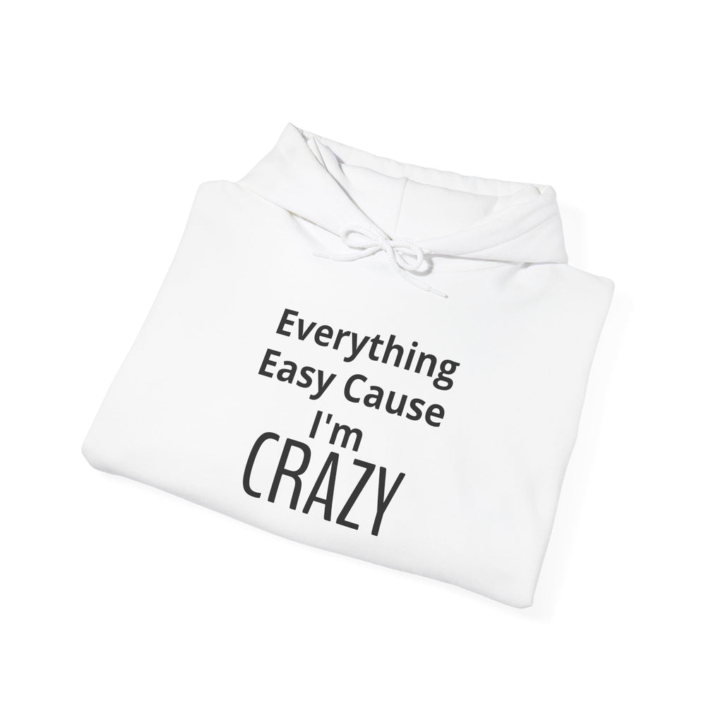 Crazy Vibe Hoodie - "Everything Easy Cause I'm Crazy" Real life Graphic Hoodie